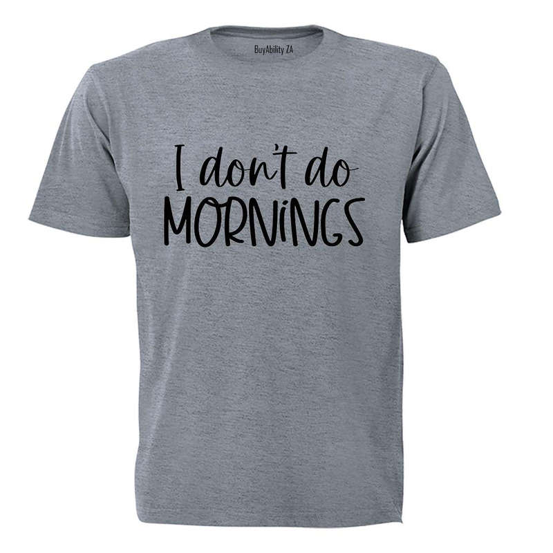 I Don't Do Mornings - Adults - T-Shirt