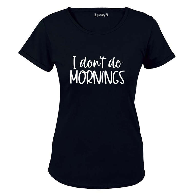 I Don't Do Mornings - Ladies - T-Shirt