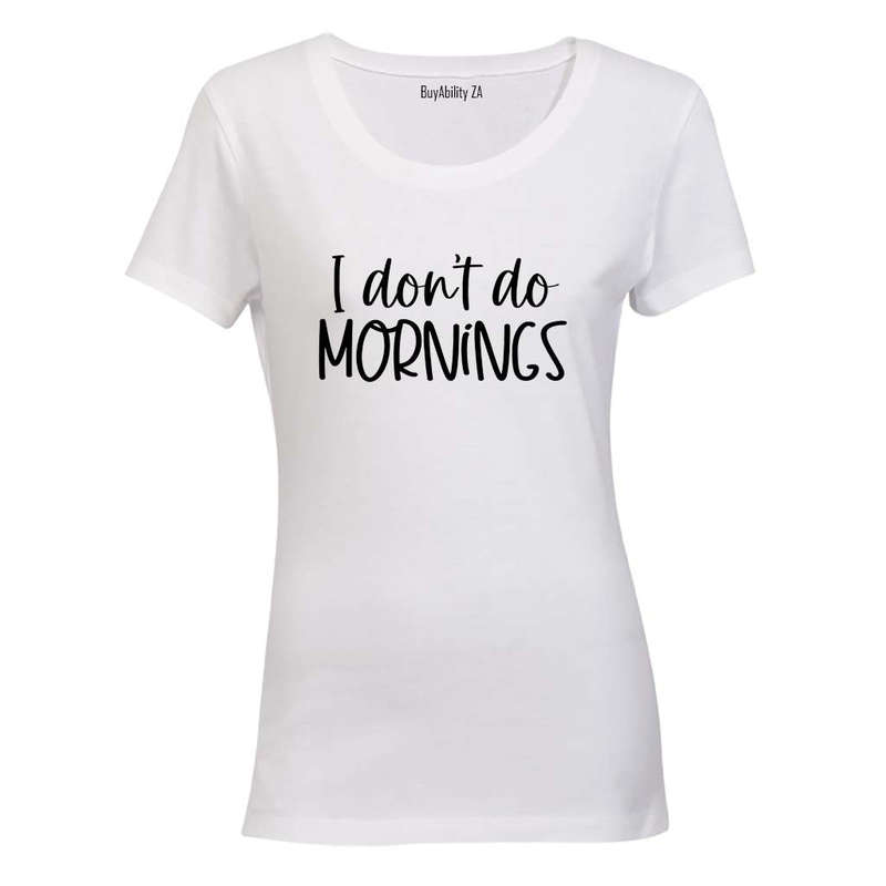I Don't Do Mornings - Ladies - T-Shirt