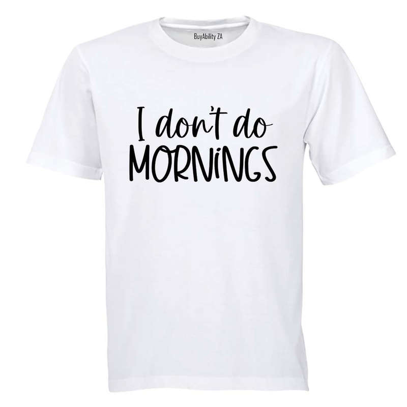 I Don't Do Mornings - Adults - T-Shirt