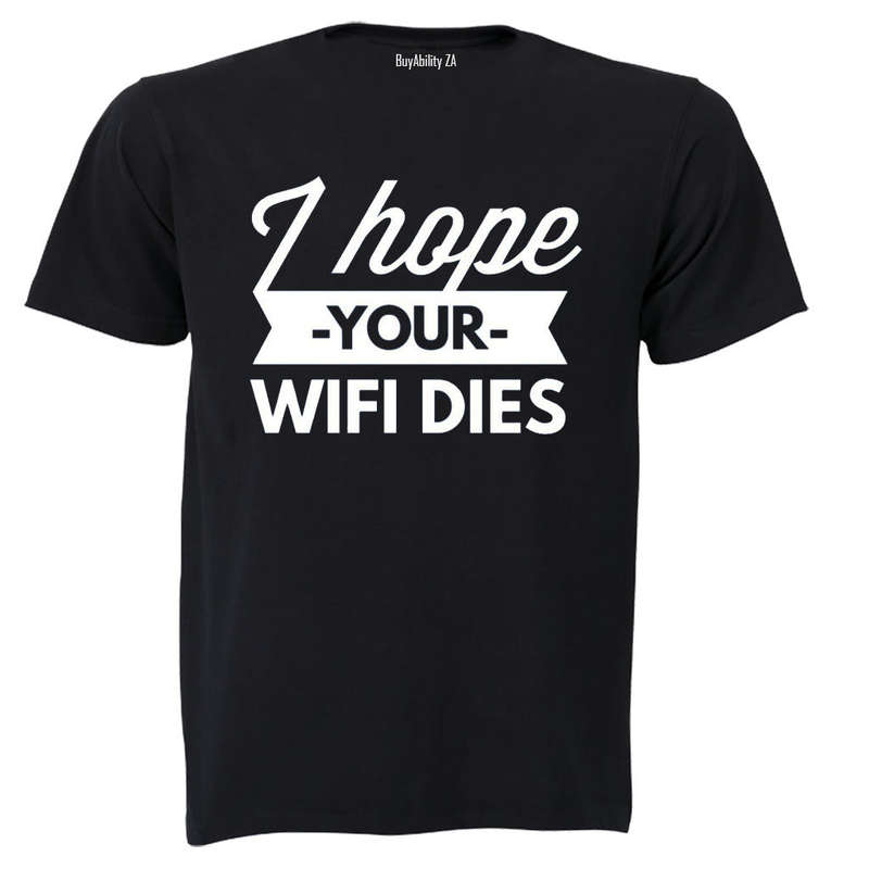 I Hope Your WIFI Dies - Adults - T-Shirt