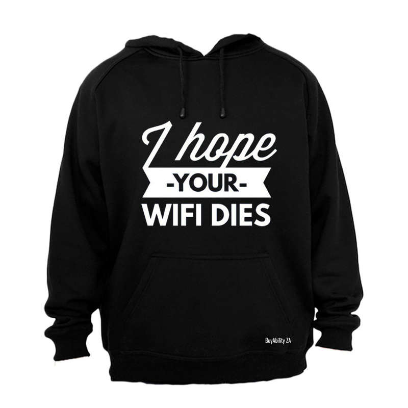 I Hope Your WIFI Dies - Hoodie