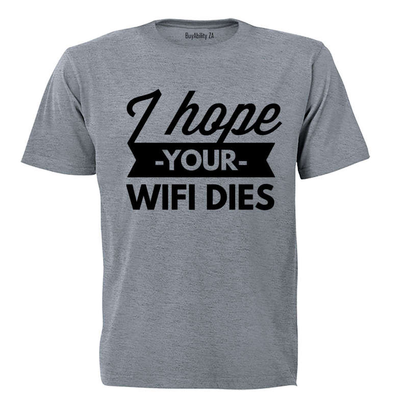 I Hope Your WIFI Dies - Adults - T-Shirt