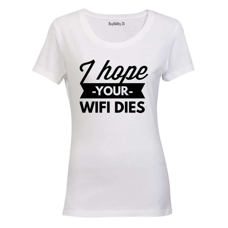 I Hope Your WIFI Dies - Ladies - T-Shirt