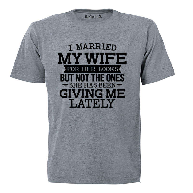 I Married My Wife For Her Looks - Adults - T-Shirt