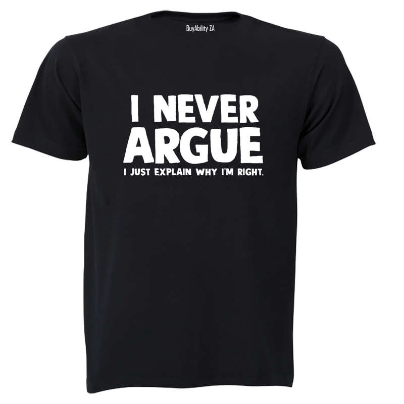 I Never Argue - Adults - T-Shirt