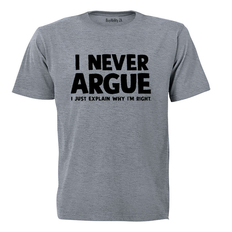 I Never Argue - Adults - T-Shirt