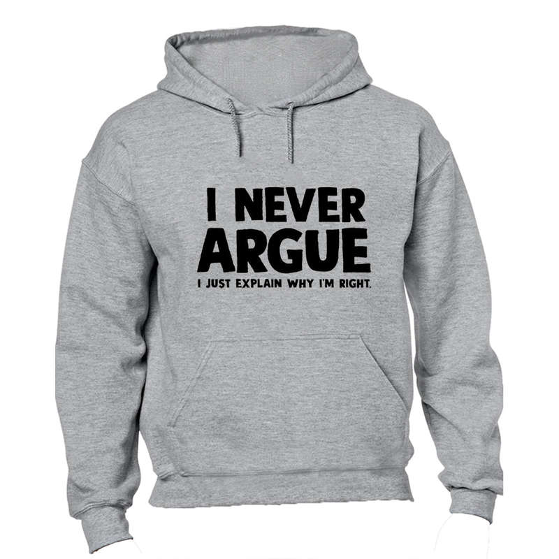 I Never Argue - Hoodie