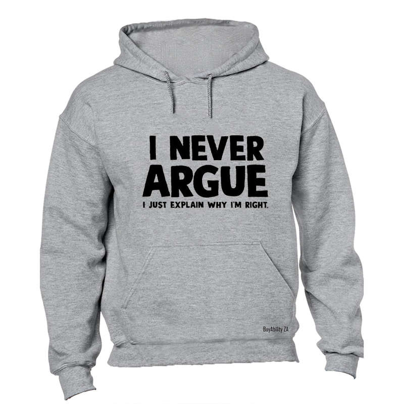 I Never Argue - Hoodie