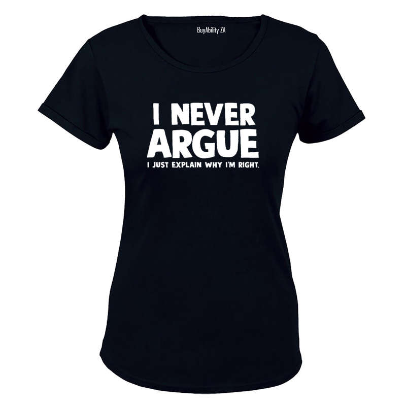 I Never Argue - Ladies - T-Shirt