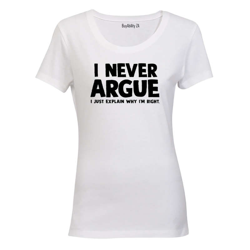 I Never Argue - Ladies - T-Shirt