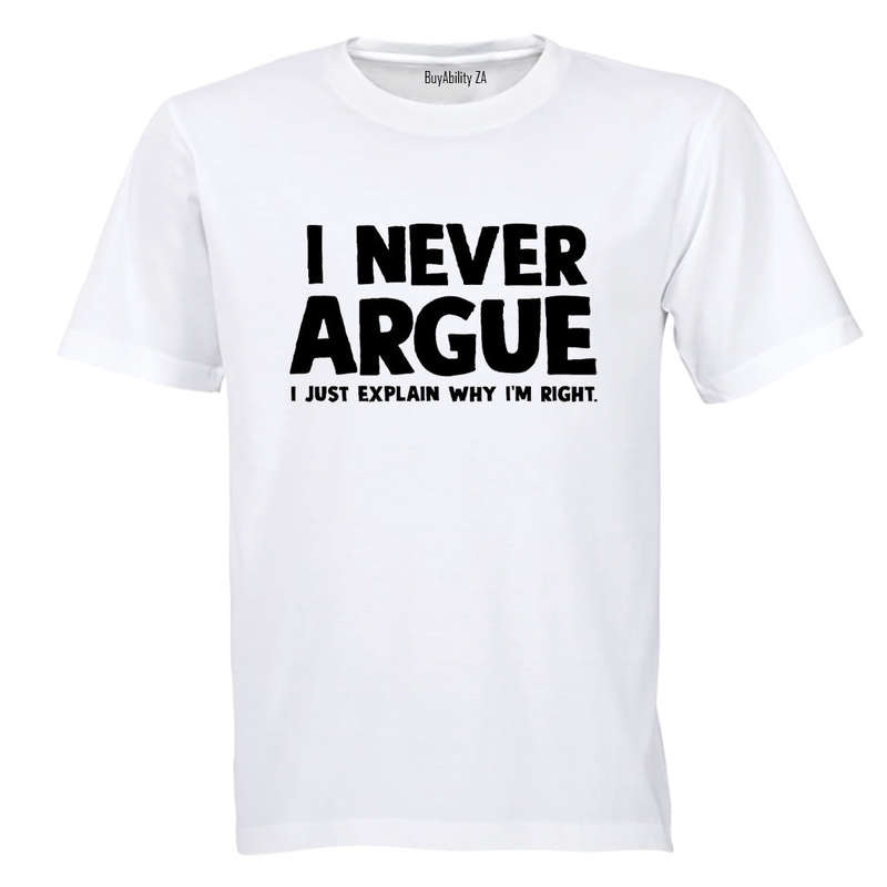I Never Argue - Adults - T-Shirt