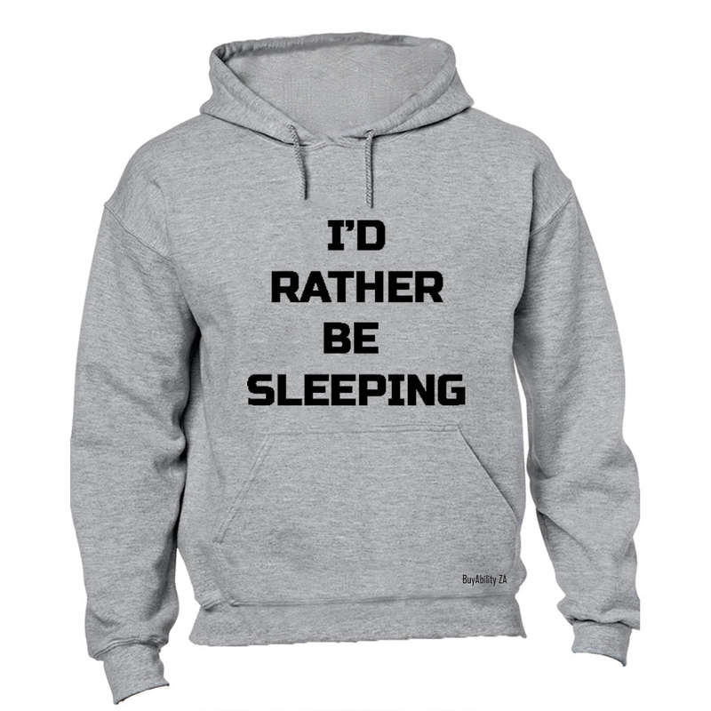 I'd Rather be Sleeping - Hoodie