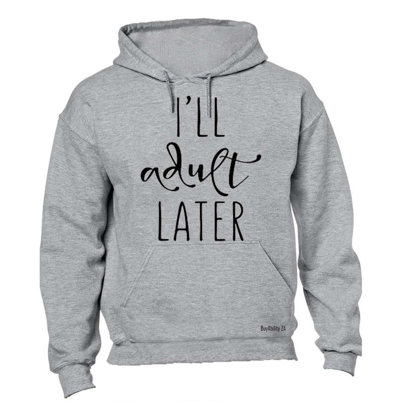 I'll Adult Later - Hoodie