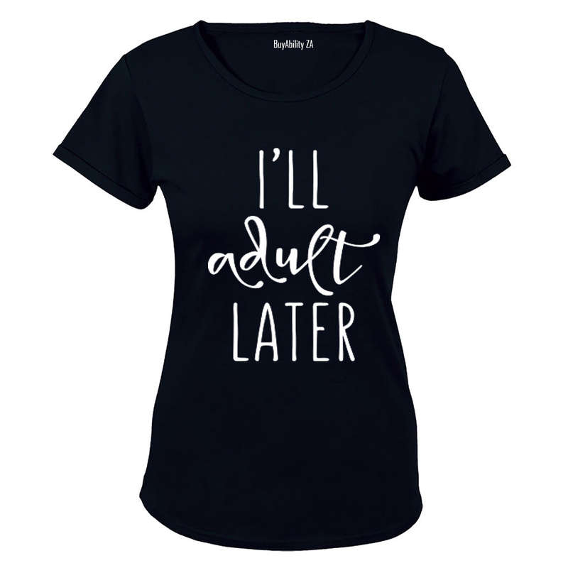 I'll Adult Later - Ladies - T-Shirt