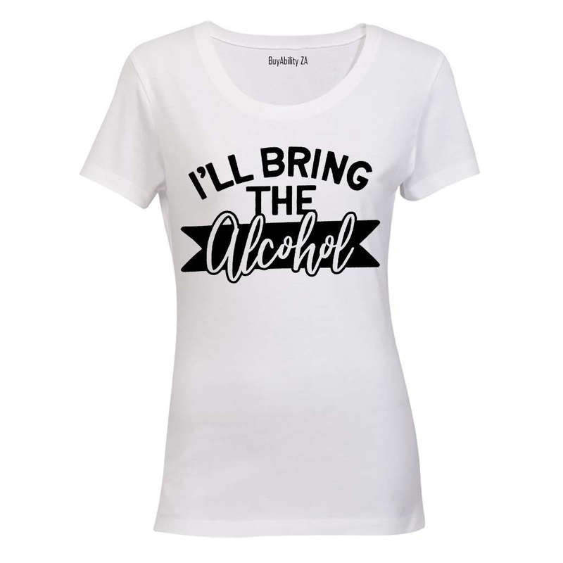 I'll Bring the Alcohol - Ladies - T-Shirt