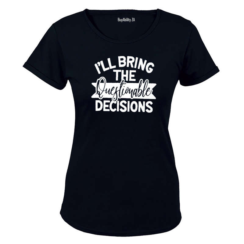 I'll Bring the Questionable Decisions - Ladies - T-Shirt