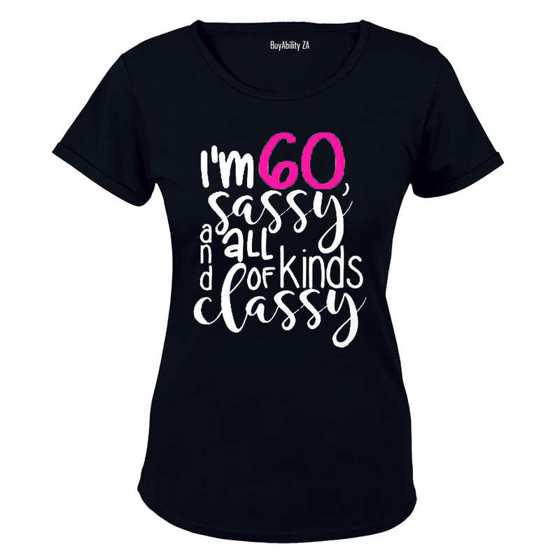 I'm 60, Sassy and All Kinds of Classy - Ladies - T-Shirt