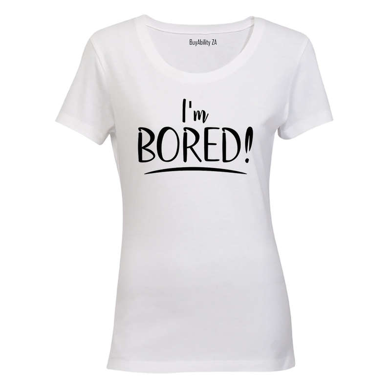 I'm Bored - Ladies - T-Shirt