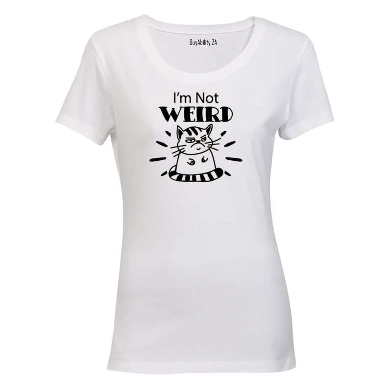 I'm Not Weird - Ladies - T-Shirt