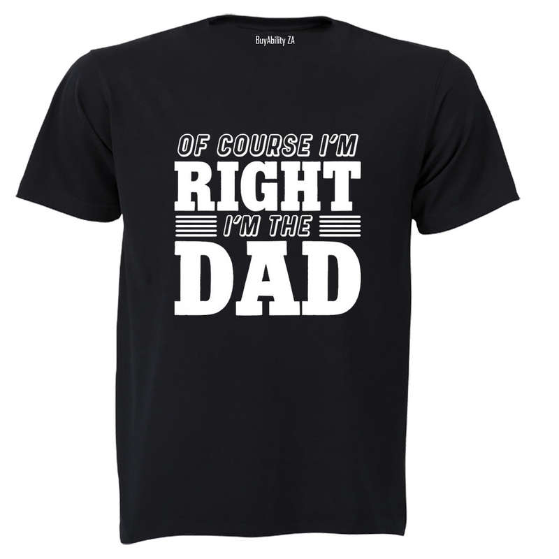 I'm Right - DAD - Adults - T-Shirt