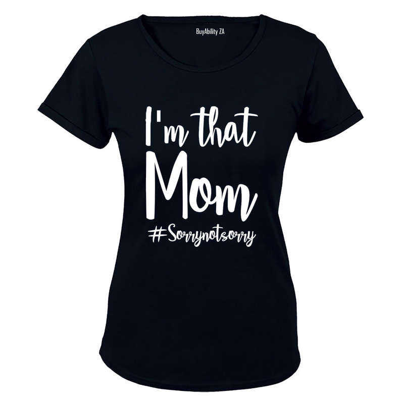 I'm That Mom - Not Sorry - Ladies - T-Shirt
