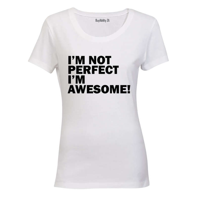 I'm Not Perfect - I'm AWESOME - Ladies - T-Shirt