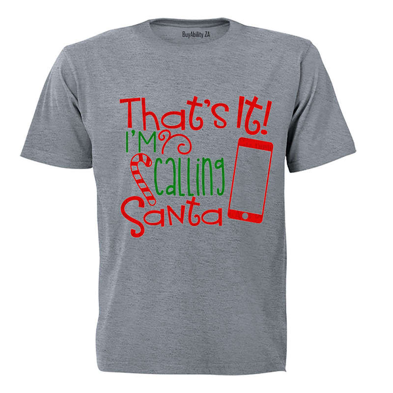 That's It - I'm Calling Santa - Christmas - Adults - T-Shirt