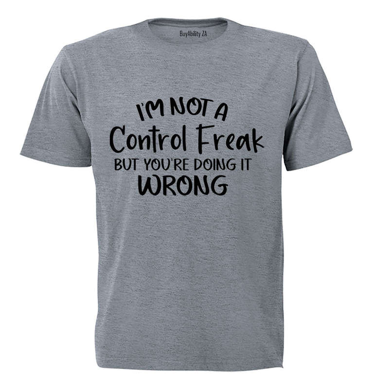 I'm Not a Control Freak - Adults - T-Shirt