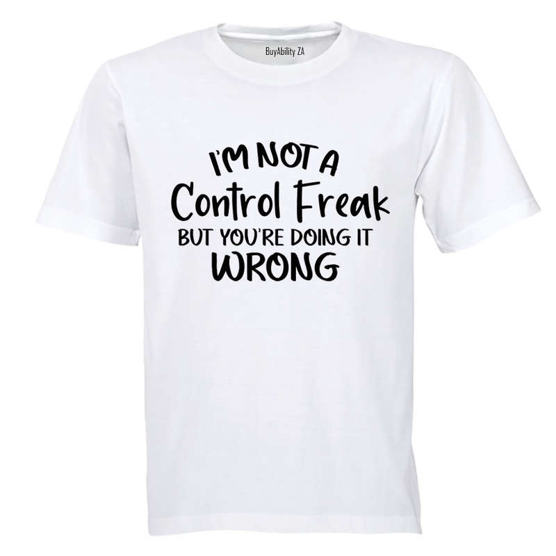 I'm Not a Control Freak - Adults - T-Shirt