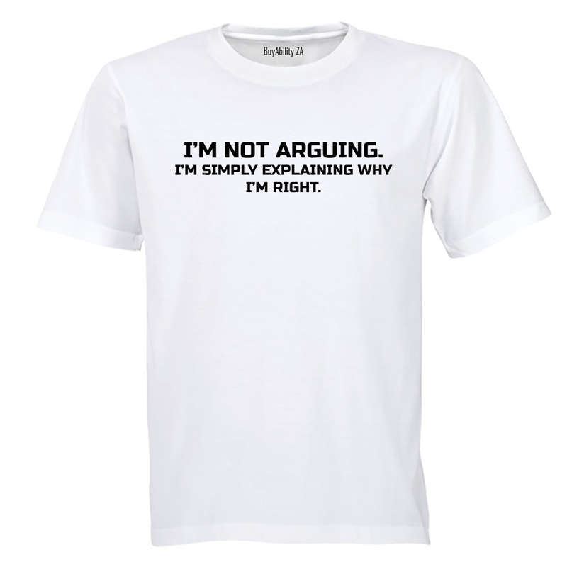 I'm Not Arguing - Adults - T-Shirt