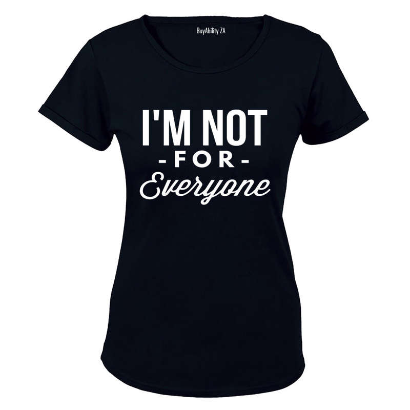 I'm Not For Everyone - Ladies - T-Shirt