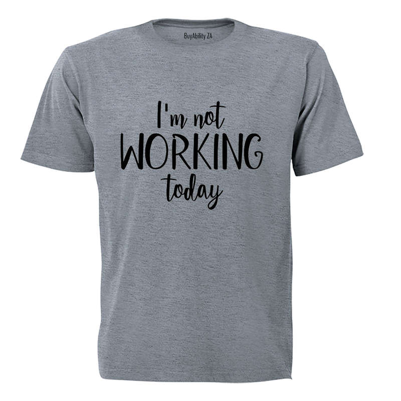 I'm Not Working Today - Adults - T-Shirt