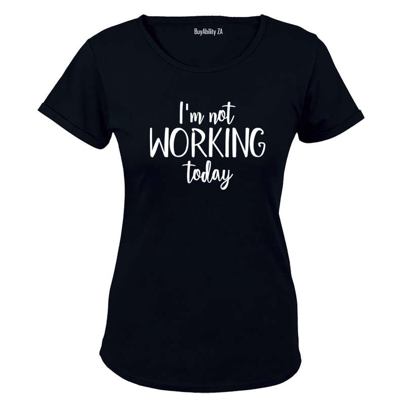 I'm Not Working Today - Ladies - T-Shirt