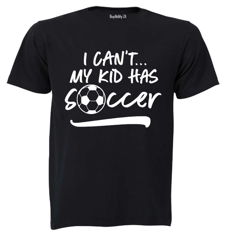 I Can't, My Kid Has Soccer - Adults - T-Shirt