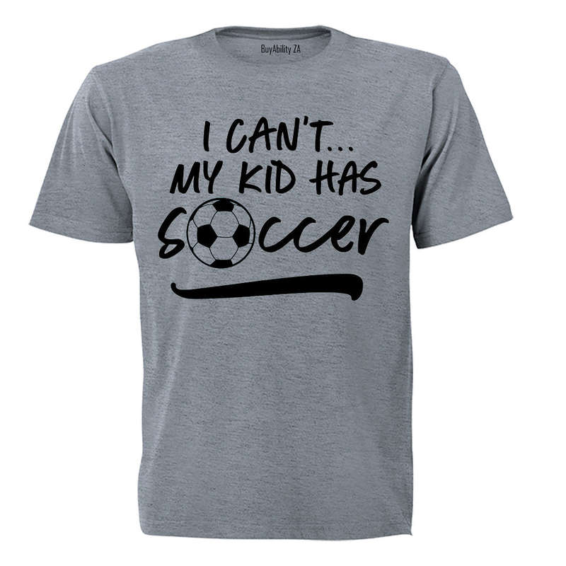 I Can't, My Kid Has Soccer - Adults - T-Shirt