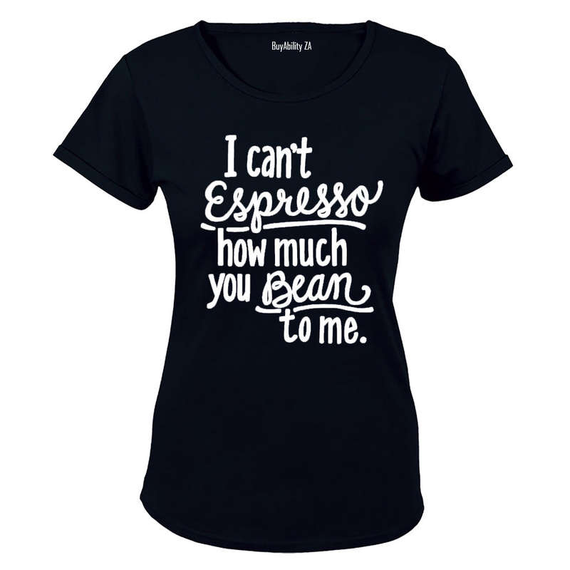 I can't Espresso how much you Bean to me! - Ladies - T-Shirt