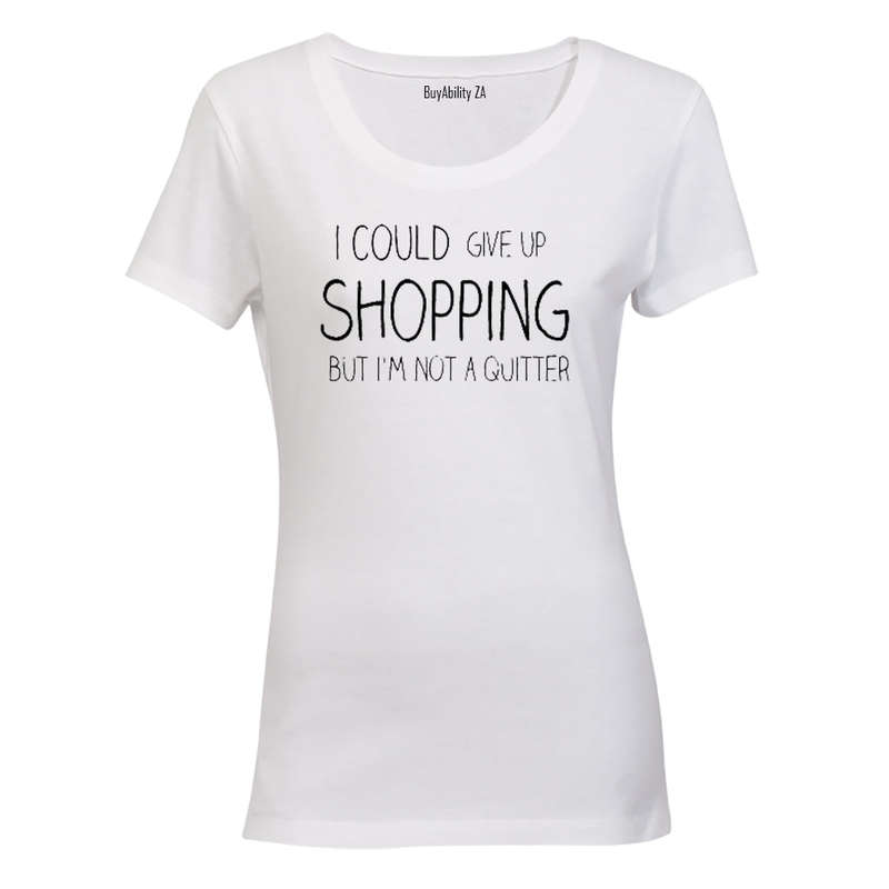 I could give up Shopping.. - Ladies - T-Shirt