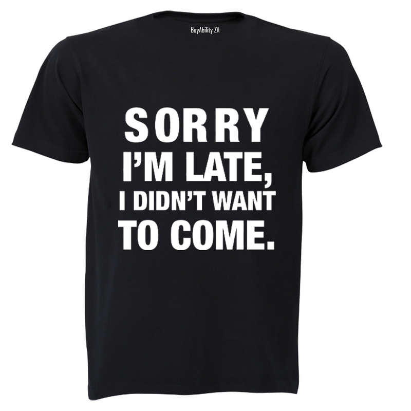 I didn't Want To Come - Adults - T-Shirt