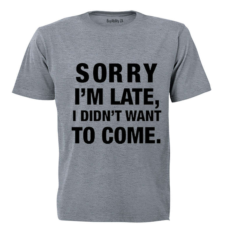I didn't Want To Come - Adults - T-Shirt