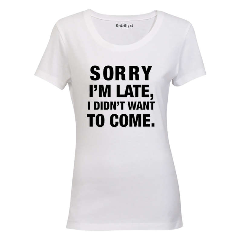 I didn't Want To Come - Ladies - T-Shirt