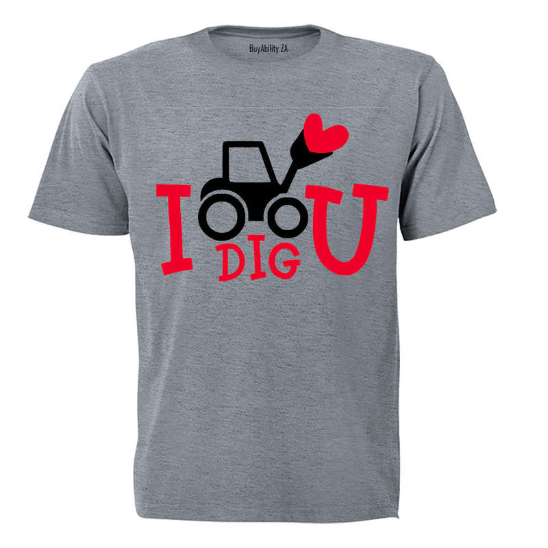 I Dig You - Valentine - Adults - T-Shirt