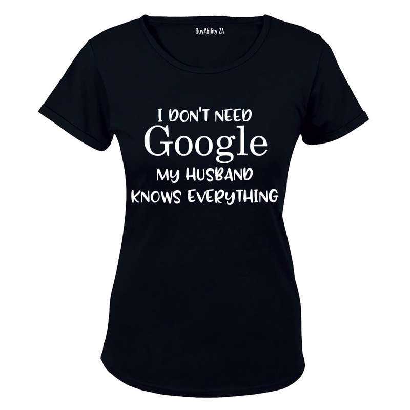I Don't Need Google, My Husband Knows Everything - Ladies - T-Shirt