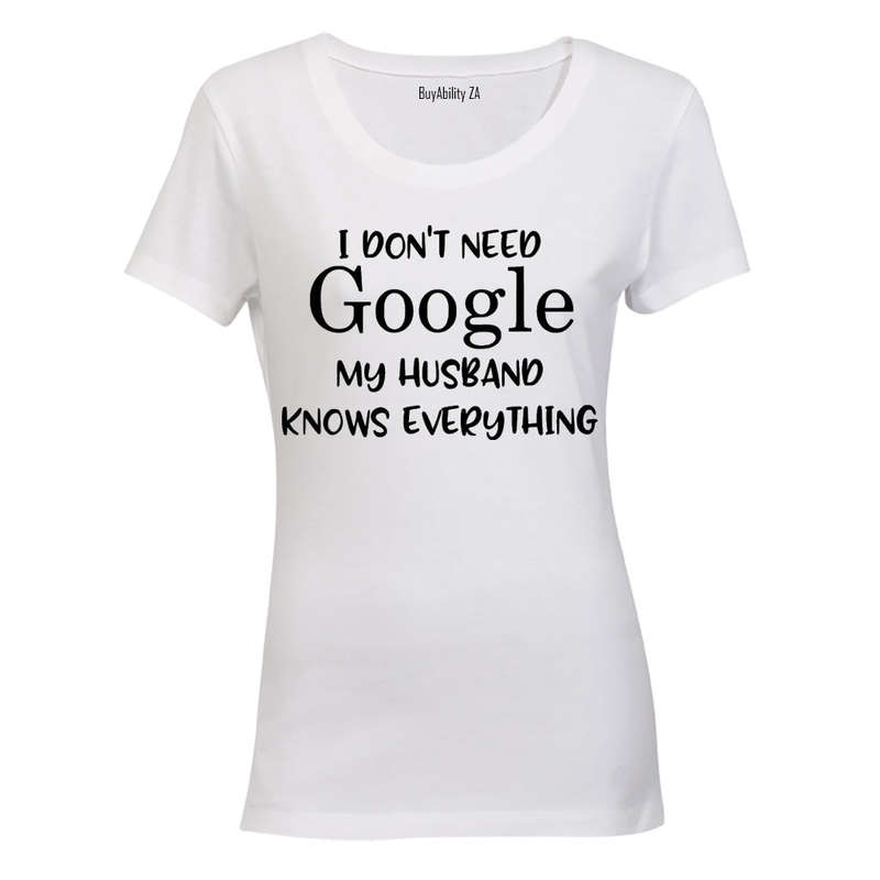 I Don't Need Google, My Husband Knows Everything - Ladies - T-Shirt