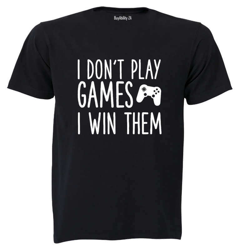 I Don't Play Games - Gamer - Adults - T-Shirt