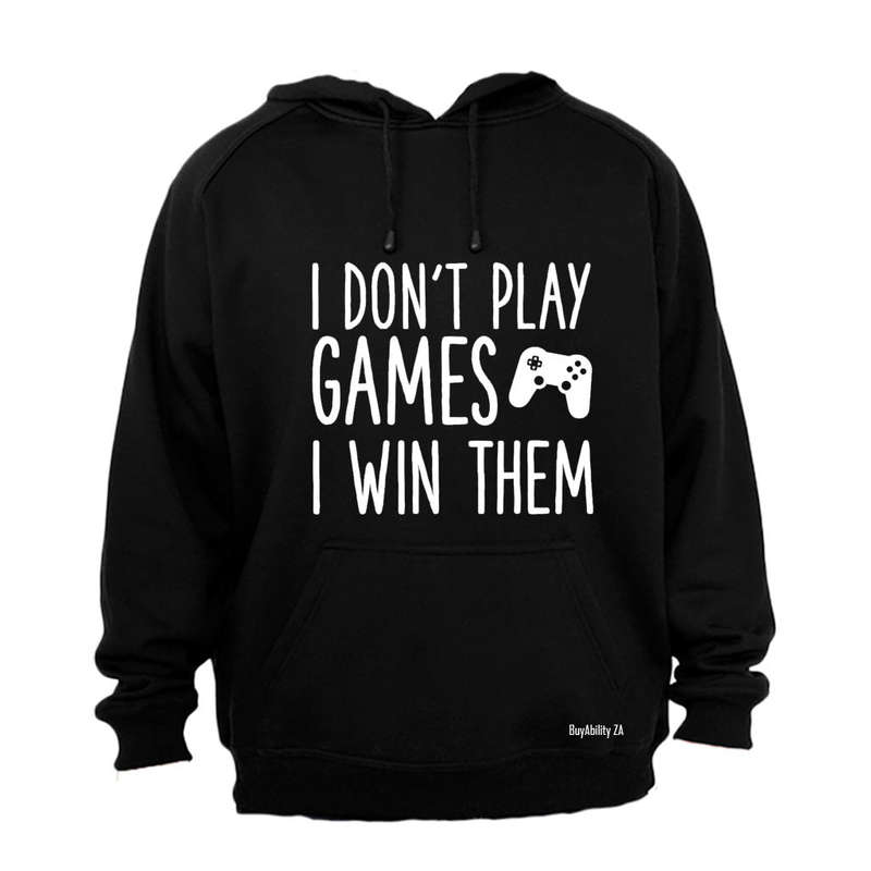 I Don't Play Games - Gamer - Hoodie