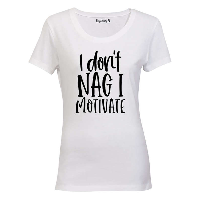 I Don't Nag - Ladies - T-Shirt