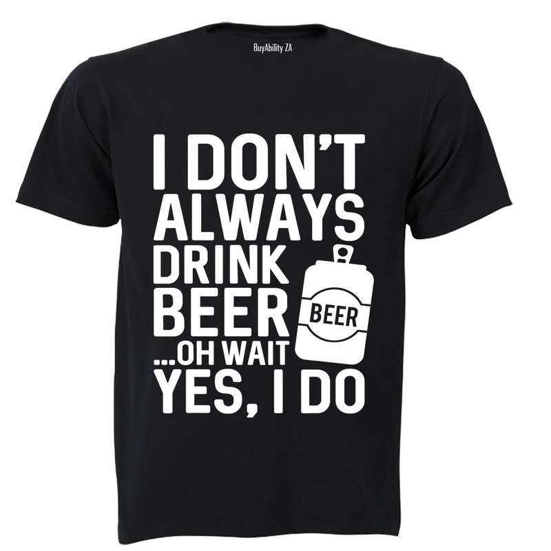 I Don't Always Drink Beer... - Adults - T-Shirt