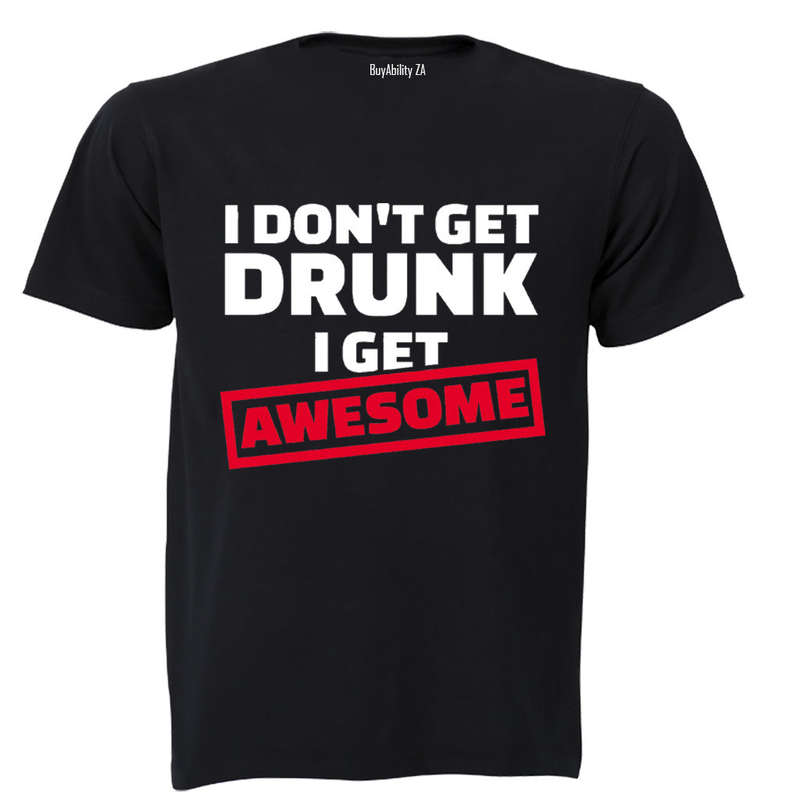 I Don't Get Drunk - I Get Awesome - Adults - T-Shirt