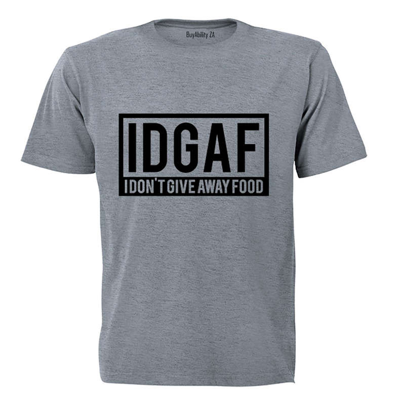 IDGAF - I Don't Give Away Food - Adults - T-Shirt